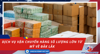 Dịch Vụ Vận Chuyển Hàng Số Lượng Lớn Từ Mỹ Về Đắk Lắk – An Toàn, Nhanh Chóng, Tiết Kiệm