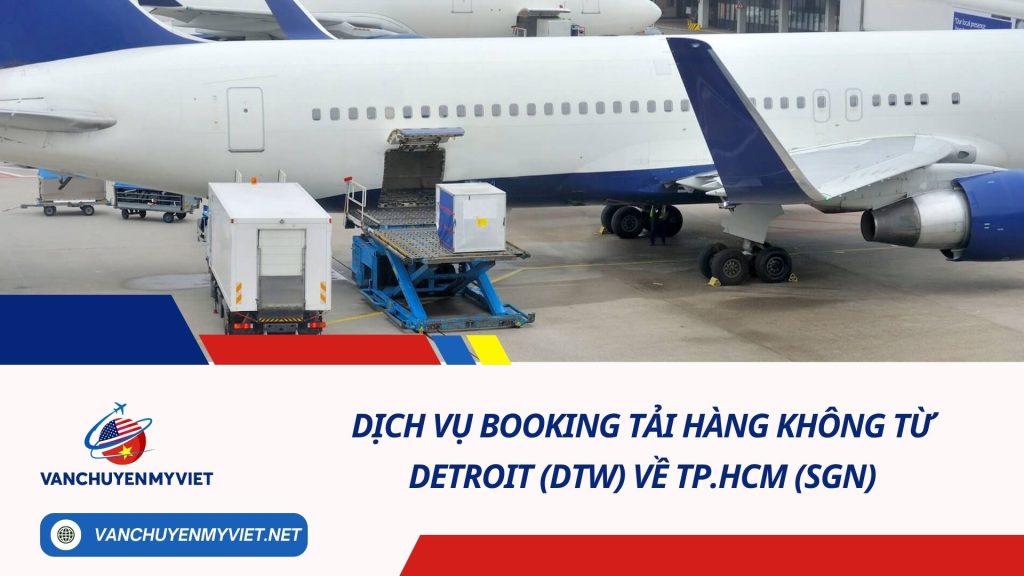 Dịch vụ Booking Tải Hàng Không từ Detroit (DTW) về TP.HCM (SGN)