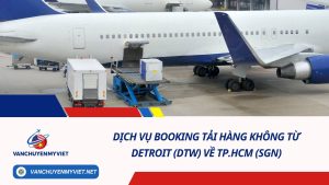 Dịch vụ Booking Tải Hàng Không từ Detroit (DTW) về TP.HCM (SGN)