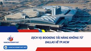 DỊCH VỤ BOOKING TẢI HÀNG KHÔNG TỪ SÂN BAY QUỐC TẾ BOSTON VỀ TP. HCM