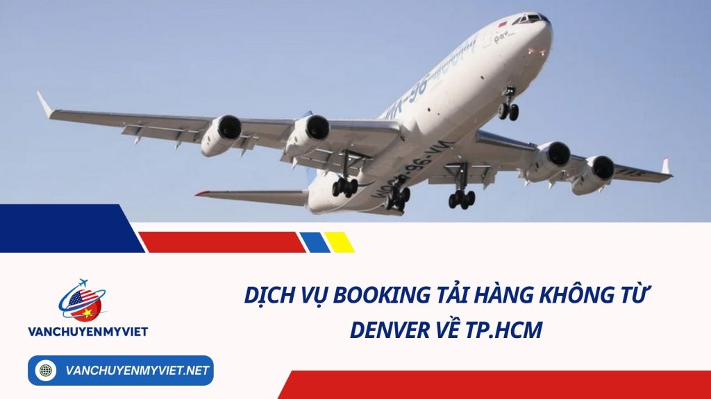 Dịch Vụ Booking Tải Hàng Không Từ Sân Bay Quốc Tế Denver Về TP. HCM
