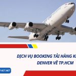 Dịch Vụ Booking Tải Hàng Không Từ Sân Bay Quốc Tế Denver Về TP. HCM