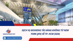 Dịch Vụ Booking Tải Hàng Không Từ New York (JFK) Về TP. HCM (SGN)