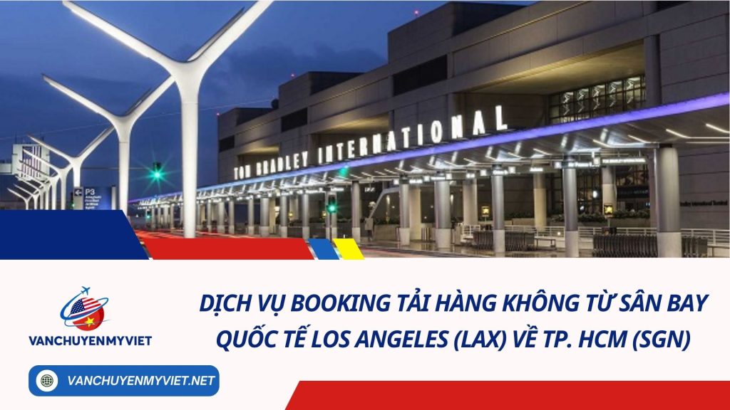 DỊCH VỤ BOOKING TẢI HÀNG KHÔNG TỪ SÂN BAY QUỐC TẾ Los Angeles (LAX) VỀ TP. HCM (SGN)