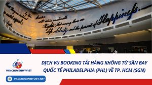 Dịch Vụ Booking Tải Hàng Không Từ Philadelphia (PHL) Về TP. HCM (SGN)