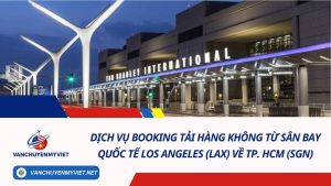 DỊCH VỤ BOOKING TẢI HÀNG KHÔNG TỪ SÂN BAY QUỐC TẾ Los Angeles (LAX) VỀ TP. HCM (SGN)