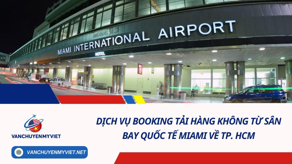 Dịch Vụ Booking Tải Hàng Không Từ Sân Bay Quốc Tế Miami Về TP. HCM