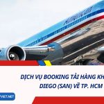 Dịch vụ booking tải hàng không từ San Diego (SAN) về TP. HCM (SGN)