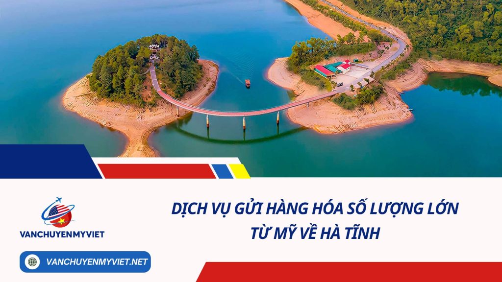 DỊCH VỤ GỬI HÀNG HÓA SỐ LƯỢNG LỚN TỪ MỸ VỀ HÀ TĨNH SỐ 1