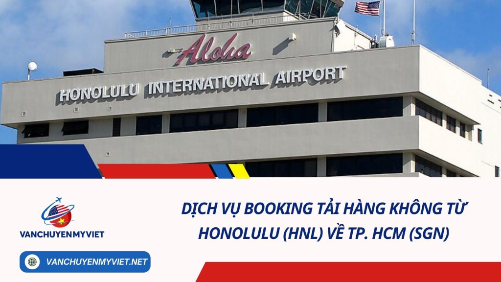 Dịch vụ booking tải hàng không từ Honolulu (HNL) về TP. HCM (SGN)
