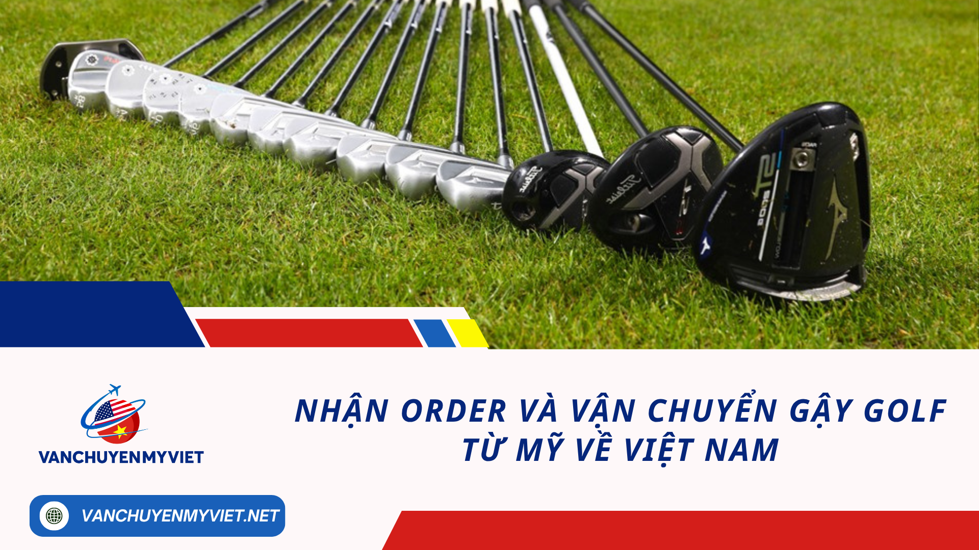 Nhận Order Và Vận Chuyển Gậy Golf Từ Mỹ Về Việt Nam Nhận Order Và Vận Chuyển Gậy Golf Từ Mỹ Về Việt Nam