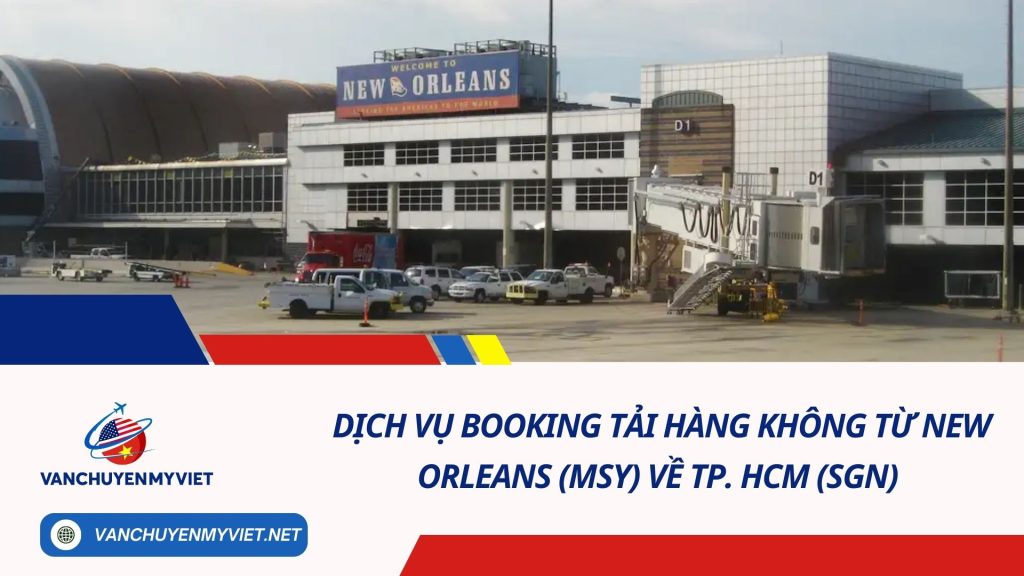 Dịch vụ booking tải hàng không từ New Orleans (MSY) về TP. HCM (SGN)