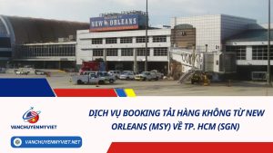 Dịch vụ booking tải hàng không từ New Orleans (MSY) về TP. HCM (SGN)