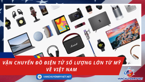 Dịch Vụ Vận Chuyển Đồ Điện Tử Số Lượng Lớn Từ Mỹ Về Việt Nam