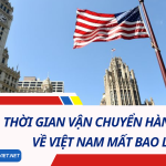 Gửi Hàng Về Việt Nam Mất Bao Lâu? Thời Gian Vận Chuyển Từ Mỹ Và Những Yếu Tố Ảnh Hưởng