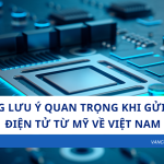 Những Lưu Ý Quan Trọng Khi Gửi Hàng Điện Tử Từ Mỹ Về Việt Nam – Đừng Bỏ Qua!