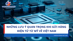 Những Lưu Ý Quan Trọng Khi Gửi Hàng Điện Tử Từ Mỹ Về Việt Nam – Đừng Bỏ Qua!
