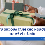 Dịch Vụ Gửi Quà Tặng Cho Người Thân Từ Mỹ Về Hà Nội Nhanh Chóng, An Toàn, Giá Hợp Lý