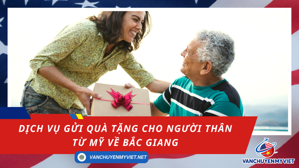 Dịch Vụ Gửi Quà Tặng Cho Người Thân Từ Mỹ Về Bắc Giang Cước Chỉ Từ 6.5$/kg
