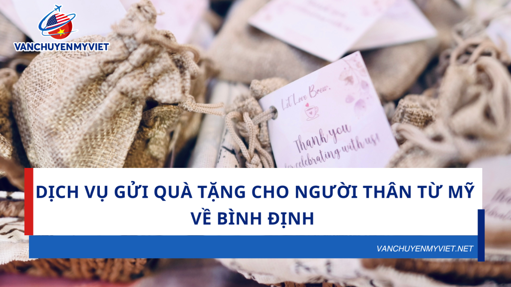 Dịch Vụ Gửi Quà Tặng Cho Người Thân Từ Mỹ Về Bình Định