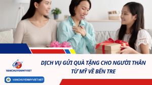 Dịch Vụ Gửi Quà Tặng Cho Người Thân Từ Mỹ Về Bến Tre