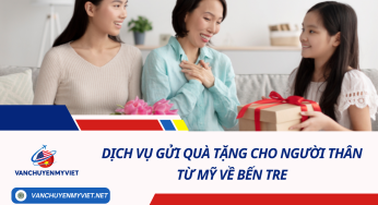 Dịch Vụ Gửi Quà Tặng Cho Người Thân Từ Mỹ Về Bến Tre – Cước chỉ từ $6.8/kg
