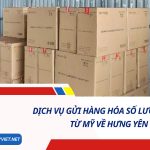 DỊCH VỤ GỬI HÀNG HÓA SỐ LƯỢNG LỚN TỪ MỸ VỀ HƯNG YÊN SỐ 1