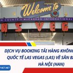 Dịch Vụ Booking Tải Hàng Không Từ Sân Bay Quốc Tế Las Vegas (LAS) Về Sân Bay Nội Bài, Hà Nội (HAN) 