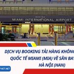 Dịch Vụ Booking Tải Hàng Không Từ Sân Bay Quốc Tế Miami (MIA) Về Sân Bay Nội Bài, Hà Nội (HAN)
