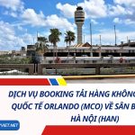 Dịch Vụ Booking Tải Hàng Không Từ Sân Bay Quốc Tế Orlando (MCO) Về Sân Bay Nội Bài, Hà Nội (HAN)