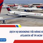 Dịch Vụ Booking Tải Hàng Không Từ Atlanta Về TP.HCM