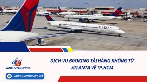 Dịch Vụ Booking Tải Hàng Không Từ Atlanta Về TP.HCM