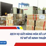 DỊCH VỤ GỬI HÀNG HÓA SỐ LƯỢNG LỚN TỪ MỸ VỀ NINH THUẬN SỐ 1