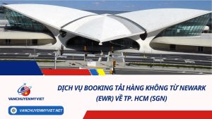 Dịch Vụ Booking Tải Hàng Không Từ Newark (EWR) Về TP. HCM (SGN)