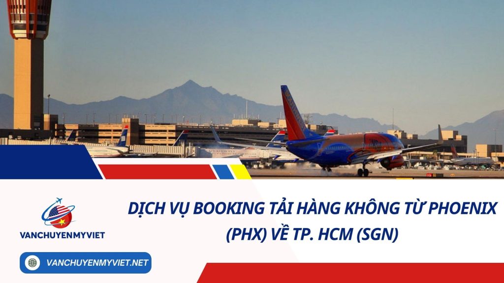 Dịch vụ booking tải hàng không từ Phoenix (PHX) về TP. HCM (SGN)