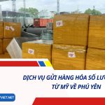 DỊCH VỤ GỬI HÀNG HÓA SỐ LƯỢNG LỚN TỪ MỸ VỀ PHÚ YÊN SỐ 1
