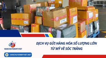 DỊCH VỤ GỬI HÀNG HÓA SỐ LƯỢNG LỚN TỪ MỸ VỀ SÓC TRĂNG SỐ 1
