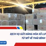 DỊCH VỤ GỬI HÀNG HÓA SỐ LƯỢNG LỚN TỪ MỸ VỀ THÁI BÌNH SỐ 1