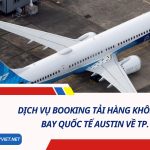 Dịch Vụ Booking Tải Hàng Không Từ Sân Bay Quốc Tế Austin Về TP. HCM