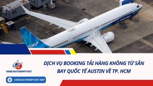 Dịch Vụ Booking Tải Hàng Không Từ Sân Bay Quốc Tế Austin Về TP. HCM