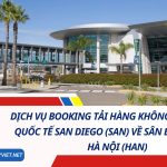 Dịch Vụ Booking Tải Hàng Không Từ Sân Bay Quốc Tế San Diego (SAN) Về Sân Bay Nội Bài, Hà Nội (HAN)
