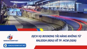 Dịch Vụ Booking Tải Hàng Không Từ Raleigh (RDU) Về TP. HCM (SGN)