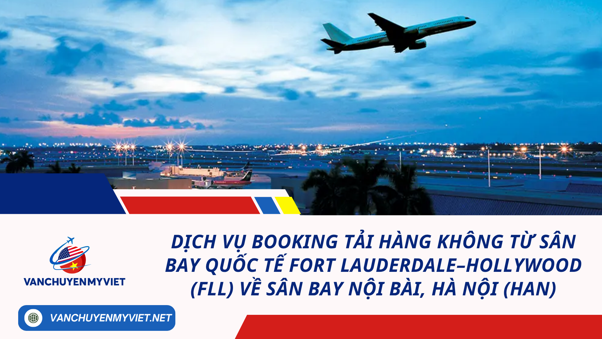 Dịch Vụ Booking Tải Hàng Không Từ Sân Bay Quốc Tế Fort Lauderdale–Hollywood (FLL) Về Sân Bay Nội Bài, Hà Nội (HAN) Dịch Vụ Booking Tải Hàng Không Từ Sân Bay Quốc Tế Fort Lauderdale–Hollywood (FLL) Về Sân Bay Nội Bài, Hà Nội (HAN)