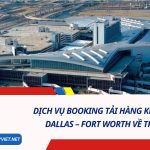 Dịch Vụ Booking Tải Hàng Không Từ Dallas – Fort Worth Về TP. HCM