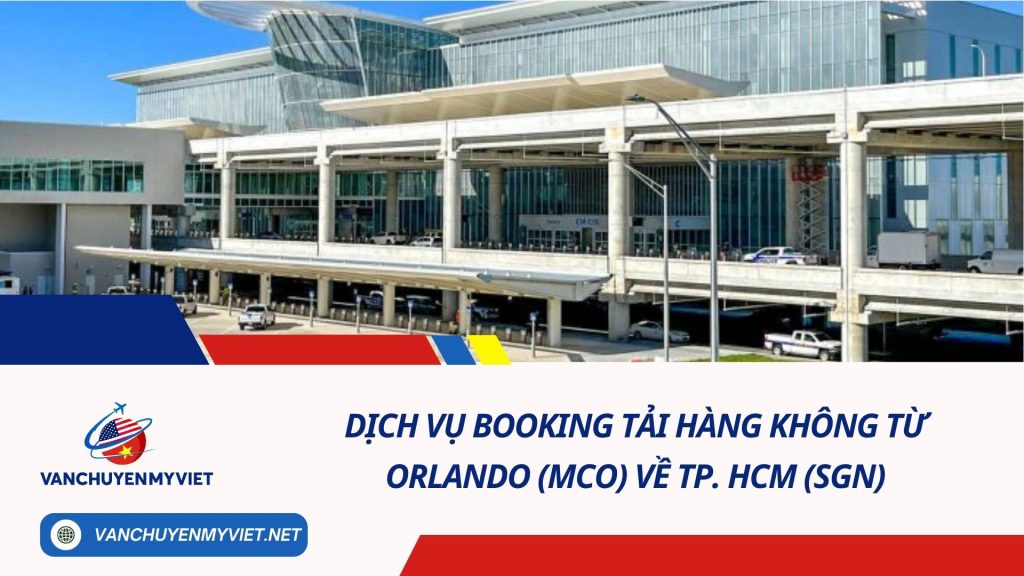 Dịch Vụ Booking Tải Hàng Không Từ Orlando (MCO) Về TP. HCM (SGN)