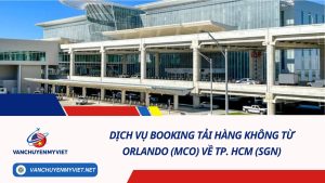 Dịch Vụ Booking Tải Hàng Không Từ Orlando (MCO) Về TP. HCM (SGN)