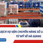 DỊCH VỤ GỬI HÀNG HÓA SỐ LƯỢNG LỚN TỪ MỸ VỀ HÀ GIANG SỐ 1