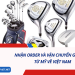Nhận Order Và Vận Chuyển Gậy Golf Từ Mỹ Về Việt Nam