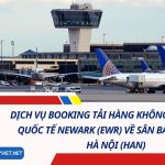 Dịch Vụ Booking Tải Hàng Không Từ Sân Bay Quốc Tế Newark (EWR) Về Sân Bay Nội Bài, Hà Nội (HAN) 
