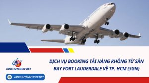 Dịch Vụ Booking Tải Hàng Không Từ Sân Bay Fort Lauderdale Về TP. HCM (SGN)